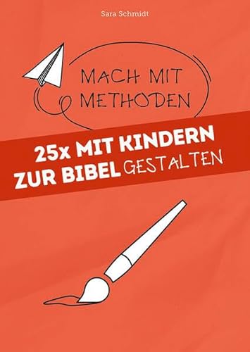 25x mit Kindern zur Bibel gestalten (Mach mit-Methoden)