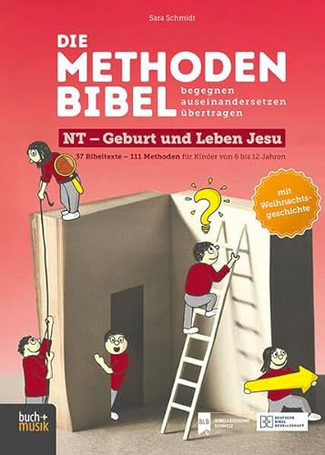 Die Methodenbibel NT - Geburt und Leben Jesu: 37 Bibeltexte – 111 Methoden für Kinder von 6 bis 12 Jahren