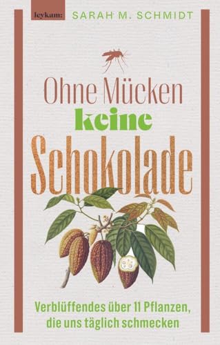 Ohne Mücken keine Schokolade: Verblüffendes über 11 Pflanzen, die uns täglich schmecken Ohne Mücken keine Schokolade: Verblüffendes über 11 Pflanzen, die uns täglich schmecken