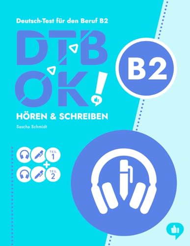 DTB OK! B2 - Hören & Schreiben: telc Deutsch-Test für den Beruf B2 - Deutsch mit Schmidt: 30 Aufgaben mit QR-Code Audio (DTB OK! Deutsch-Test für den Beruf) von Independently published
