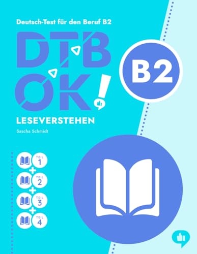DTB OK! B2 - Leseverstehen: Teil 1-4 - 10 Modelltests zur Prüfungsvorbereitung - telc Deutsch-Test für den Beruf B2 - Deutsch mit Schmidt (DTB OK! Deutsch-Test für den Beruf) von Independently published