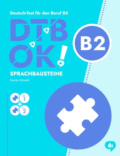 DTB OK! B2 - Sprachbausteine Teil 1 & 2 - telc Deutsch-Test für den Beruf B2 - Deutsch mit Schmidt: 30 Aufgaben mit Lösungen, Erklärungen und Übungen (DTB OK! Deutsch-Test für den Beruf) von Independently published