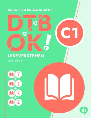 DTB OK! C1 - Leseverstehen: Teil 1-4 - telc Deutsch-Test für den Beruf C1 - Deutsch mit Schmidt (DTB OK! Deutsch-Test für den Beruf) von Independently published