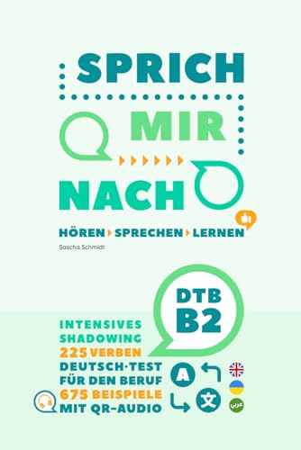 SPRICH MIR NACH - 225 Verben Deutsch-Test für den Beruf B2 [Hören - Sprechen - Lernen] Intensives Shadowing mit über 8 Stunden Audio (QR-Code) + ... (SPRICH MIR NACH - Intensives Shadowing) von Independently published