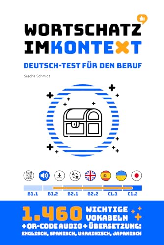 Wortschatz im Kontext - Deutsch-Test für den Beruf B1+ / B2 / C1 - 1.460 Vokabeln + Audio + Übersetzung: Englisch, Spanisch, Ukrainisch, Japanisch [Deutsch mit Schmidt] von Independently published