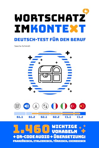 Wortschatz im Kontext - Deutsch-Test für den Beruf B1+ / B2 / C1 - 1.460 Vokabeln + Audio + Übersetzung: Französisch, Italienisch, Türkisch, Chinesisch [Deutsch mit Schmidt] von Independently published