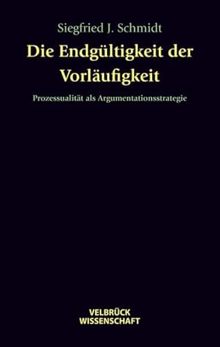 Die Endgültigkeit der Vorläufigkeit: Prozessualität als Argumentationsstrategie