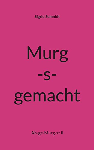 Murg-s-gemacht: Ab-ge-Murg-st II von BoD – Books on Demand