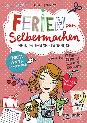 Ferien zum Selbermachen Mein Mitmach-Tagebuch: 100% Anti-Langeweile (Die Selbermachen-Serie, Band 1)