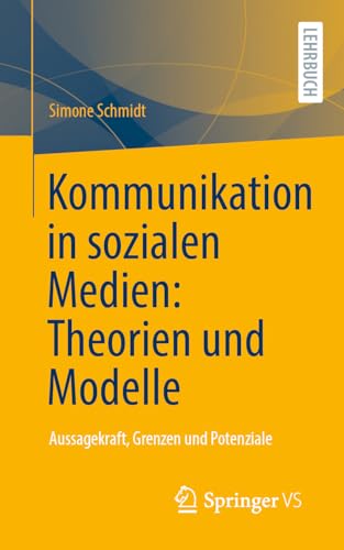 Kommunikation in sozialen Medien: Theorien und Modelle: Aussagekraft, Grenzen und Potenziale von Springer VS