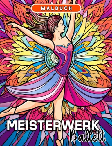 Meisterwerk Ballett Malbuch: Ein bezaubernder Ausmalweg inspiriert von bezaubernden Ballettaufführungen von Independently published