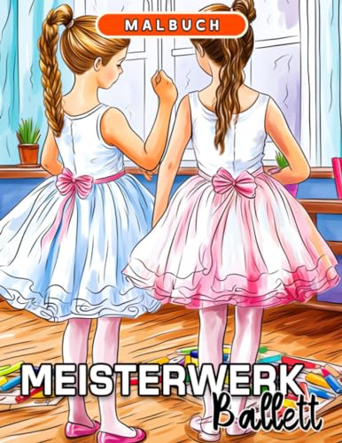 Meisterwerk Ballett Malbuch: Ein bezaubernder Ausmalweg inspiriert von bezaubernden Ballettaufführungen von Independently published