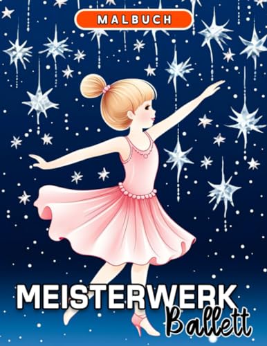 Meisterwerk Ballett Malbuch: Ein bezaubernder Ausmalweg inspiriert von bezaubernden Ballettaufführungen von Independently published