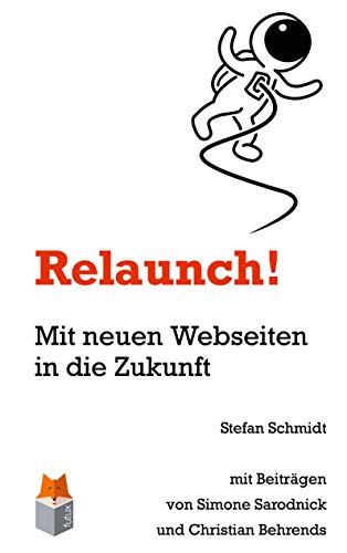 Relaunch!: Mit neuen Webseiten in die Zukunft