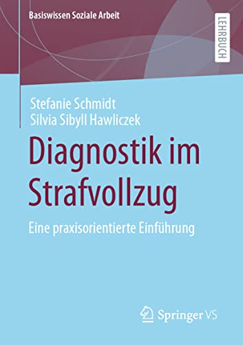 Diagnostik im Strafvollzug: Eine praxisorientierte Einführung (Basiswissen Soziale Arbeit, Band 7)