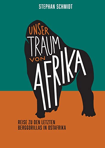 Unser Traum von Afrika: Reise zu den letzten Berggorillas in Ostafrika von BoD – Books on Demand