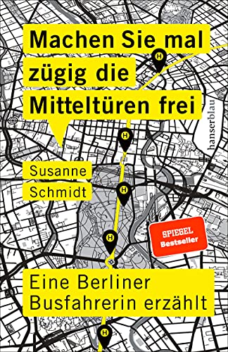 Machen Sie mal zügig die Mitteltüren frei: Eine Berliner Busfahrerin erzählt Machen Sie mal zügig die Mitteltüren frei: Eine Berliner Busfahrerin erzählt