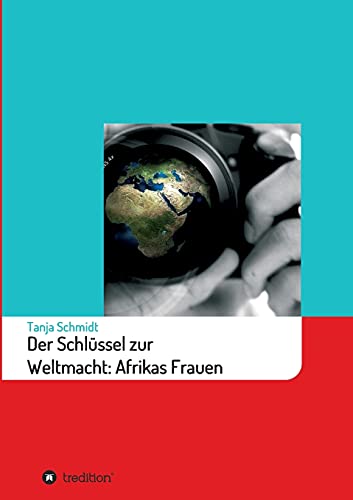 Der Schlüssel zur Weltmacht: Afrikas Frauen von tredition