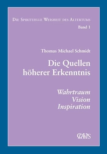Die spirituelle Weisheit des Altertums: Die Quellen höherer Erkenntnis. Wahrtraum, Vision, Inspiration Die spirituelle Weisheit des Altertums: Die Quellen höherer Erkenntnis. Wahrtraum, Vision, Inspiration