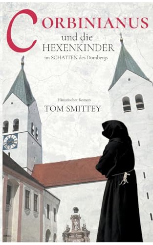 Corbinianus und die Hexenkinder im Schatten des Dombergs: Eine Zeitreise durch Jahrhunderte mit Corbinianus - Kurbl - Korbinian Corbinianus und die Hexenkinder im Schatten des Dombergs: Eine Zeitreise durch Jahrhunderte mit Corbinianus - Kurbl - Korbinian von Books on Demand