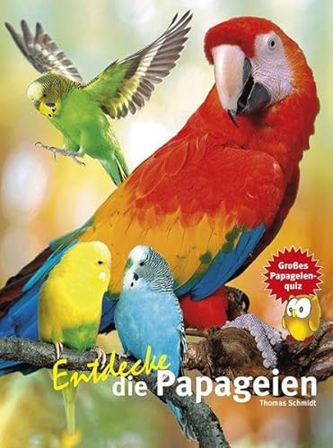 Entdecke die Papageien: Mit großem Papageienquiz (Entdecke - Die Reihe mit der Eule: Kindersachbuchreihe)