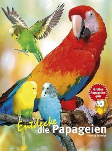 Entdecke die Papageien: Mit großem Papageienquiz (Entdecke - Die Reihe mit der Eule: Kindersachbuchreihe)