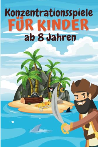 Konzentrationsspiele für Kinder ab 8 Jahren: Rätselspaß zur Förderung von Logik und Aufmerksamkeit Konzentrationsspiele für Kinder ab 8 Jahren: Rätselspaß zur Förderung von Logik und Aufmerksamkeit von Independently published