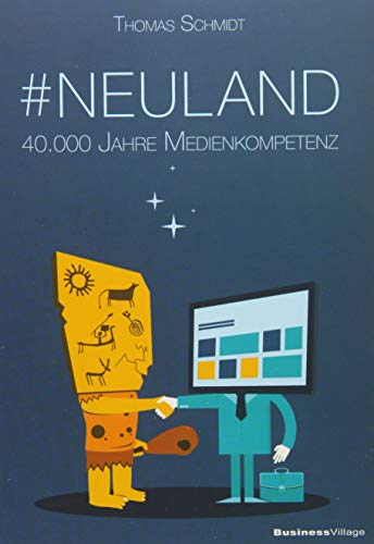 Neuland: 40.000 Jahre Medienkompetenz Neuland: 40.000 Jahre Medienkompetenz