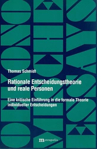 Rationale Entscheidungstheorie und reale Personen: Eine kritische Einführung in die formale Theorie individueller Entscheidungen (Ökonomische Essays)