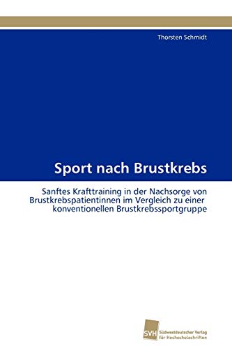 Sport nach Brustkrebs: Sanftes Krafttraining in der Nachsorge von Brustkrebspatientinnen im Vergleich zu einer konventionellen Brustkrebssportgruppe