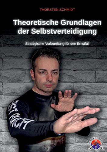 Theoretische Grundlagen der Selbstverteidigung: Strategische Vorbereitung für den Ernstfall Theoretische Grundlagen der Selbstverteidigung: Strategische Vorbereitung für den Ernstfall