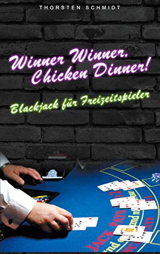 Winner Winner, Chicken Dinner!: Blackjack für Freizeitspieler von Books on Demand