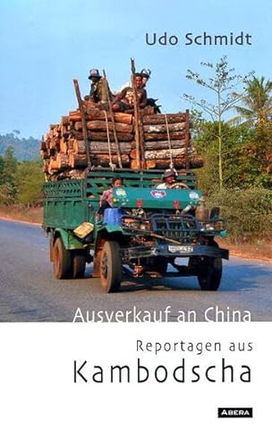 Ausverkauf an China: Reportagen aus Kambodscha von Abera Verlag
