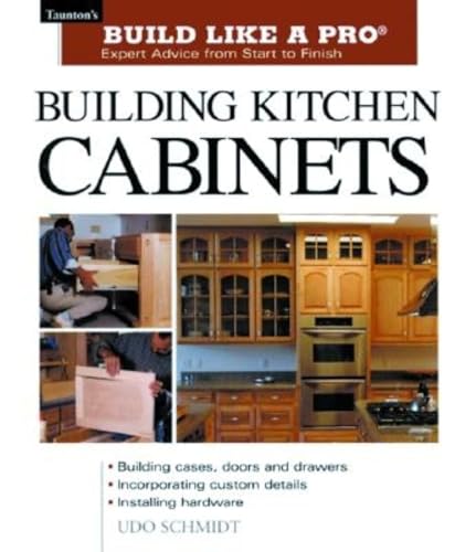 Building Kitchen Cabinets: Expert Advice from Start to Finish (Taunton's Build Like a Pro)