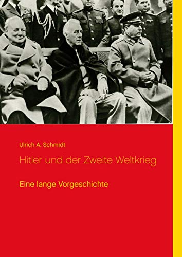 Hitler und der Zweite Weltkrieg: Eine lange Vorgeschichte von Books on Demand