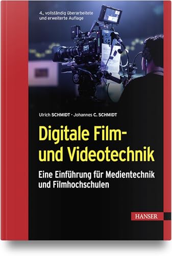 Digitale Film- und Videotechnik: Eine Einführung für Medientechnik und Filmhochschulen von HANSER FACHBUCHVERLAG