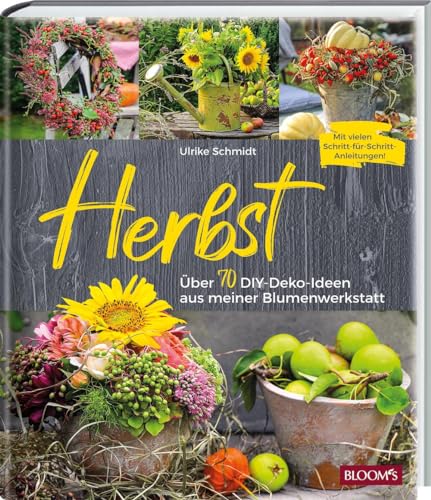 Herbst: Über 70 DIY-Deko-Ideen aus meiner Blumenwerkstatt