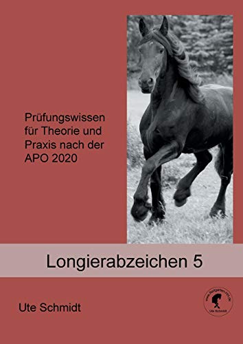 Longierabzeichen 5: Prüfungswissen für Theorie und Praxis nach der APO 2020