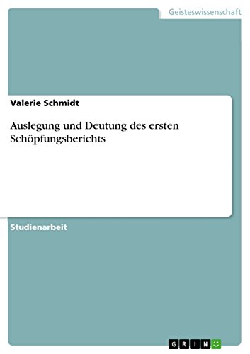 Auslegung und Deutung des ersten Schöpfungsberichts Auslegung und Deutung des ersten Schöpfungsberichts von Grin Verlag