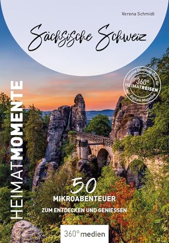 Sächsische Schweiz - HeimatMomente: 50 Mikroabenteuer zum Entdecken und Genießen (HeimatMomente: Mikroabenteuer zum Entdecken und Genießen) von 360° medien