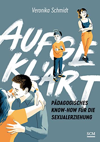 Aufgeklärt: Pädagogisches Know-how für die Sexualerziehung von SCM Hänssler