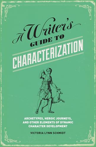 A Writer's Guide to Characterization: Archetypes, Heroic Journeys, and Other Elements of Dynamic Character Development von Writer's Digest Books