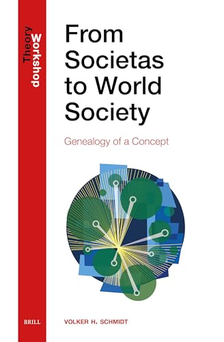 From Societas to World Society: Genealogy of a Concept (Theory Workshop) von Brill