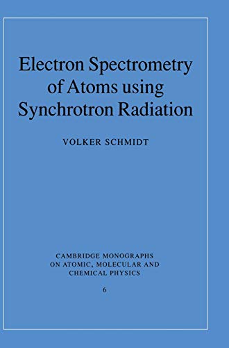 Electron Spectrometry of Atoms using Synchrotron Radiation (CAMBRIDGE MONOGRAPHS ON ATOMIC, MOLECULAR, AND CHEMICAL PHYSICS)