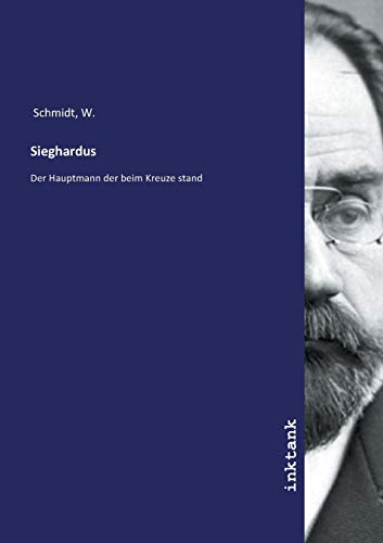 Sieghardus: Der Hauptmann der beim Kreuze stand