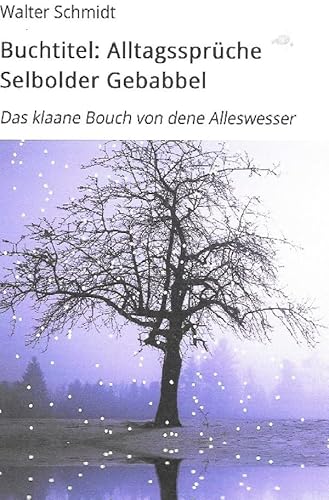 Alltagssprüche Selbolder Gebabbel: Das klaane Bouch von dene Alleswesser von epubli