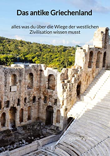 Das antike Griechenland - alles was du über die Wiege der westlichen Zivilisation wissen musst Das antike Griechenland - alles was du über die Wiege der westlichen Zivilisation wissen musst
