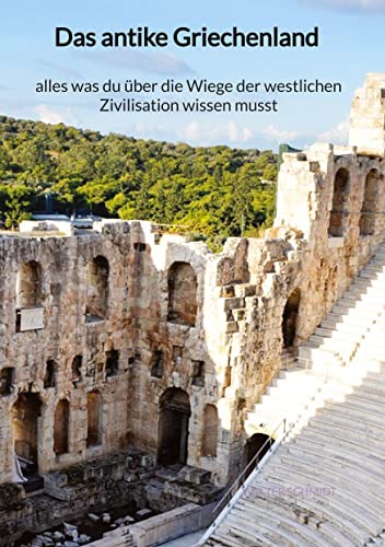 Das antike Griechenland - alles was du über die Wiege der westlichen Zivilisation wissen musst von Jaltas Books