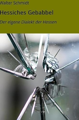 Dialekt der Hessen: Das kleine Buch der Hessen von epubli