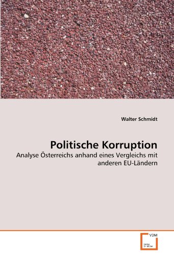 Politische Korruption: Analyse Österreichs anhand eines Vergleichs mit anderen EU-Ländern von VDM Verlag Dr. Müller